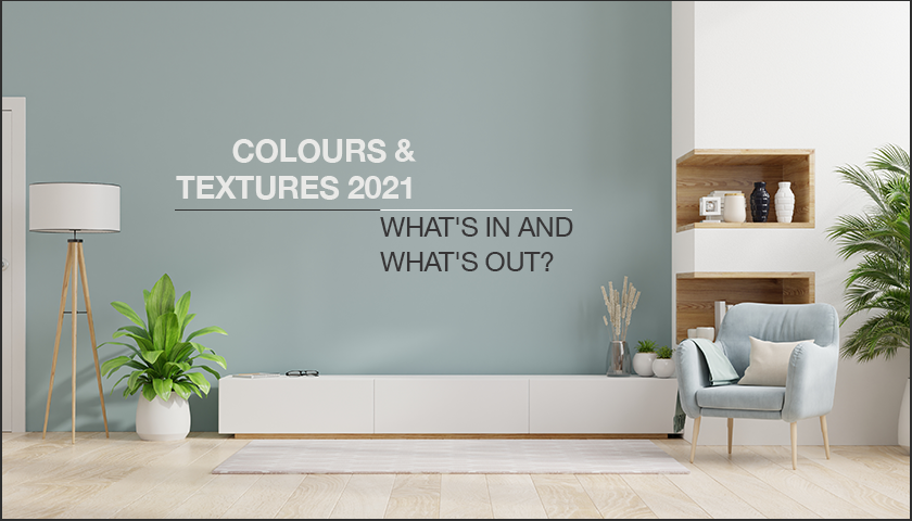 Colours & Textures 2021: What's in and What's Out?
