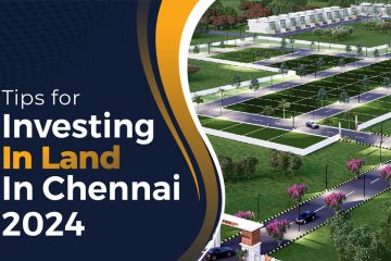 Tips for Investing in Land in Chennai 2024: Know This Before Investing