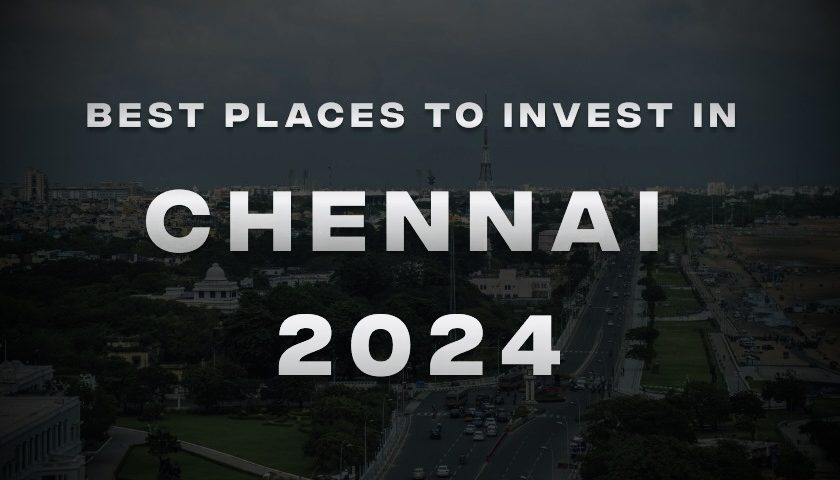 Best places to invest in Chennai 2024