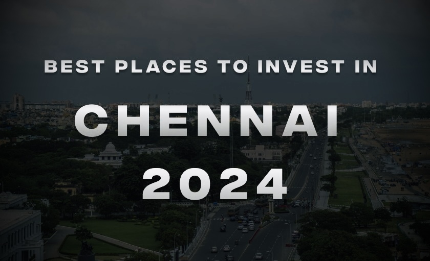 Best places to invest in Chennai 2024