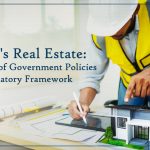 India's Real Estate: Impact of Government Policies & Regulatory Framework 