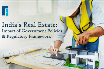 India's Real Estate: Impact of Government Policies & Regulatory Framework 