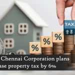 Chennai corporation to increase property tax by 6