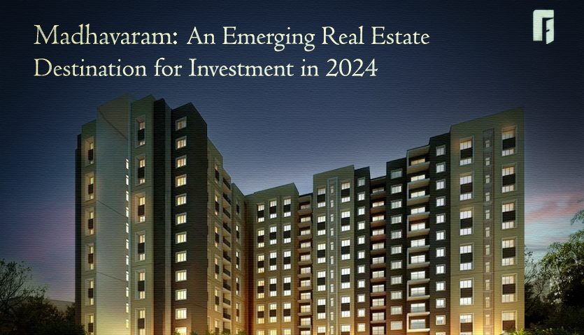 Madhavaram: Emerging Real Estate Destination