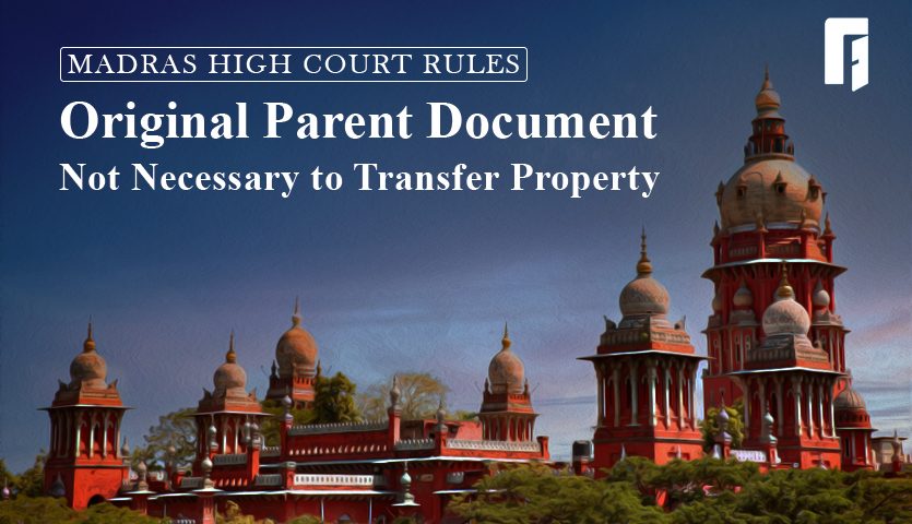 httpsroofandfloor.thehindu.comrafreal-estate-blogmadras-high-court-rulesoriginal-parent-document-not-necessary-to-transfer-property