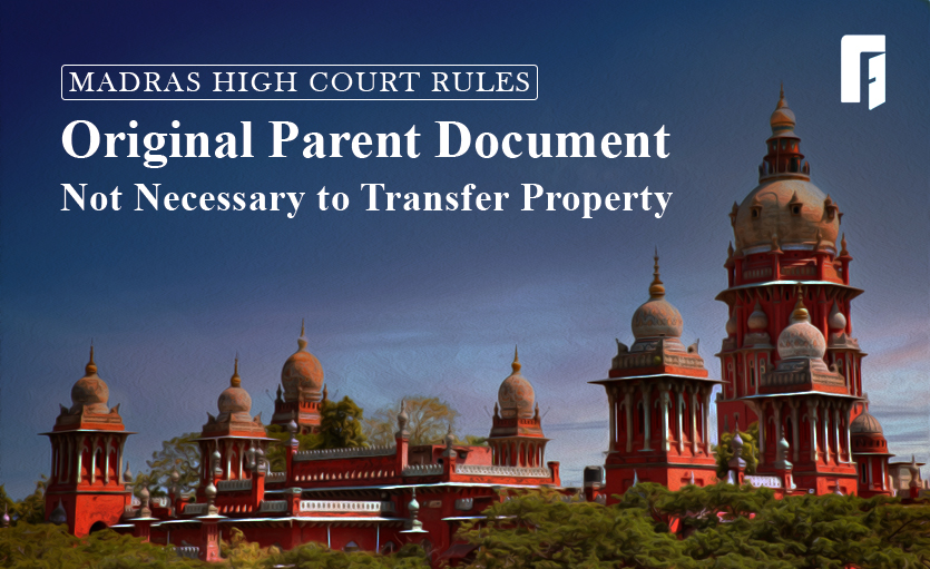 httpsroofandfloor.thehindu.comrafreal-estate-blogmadras-high-court-rulesoriginal-parent-document-not-necessary-to-transfer-property